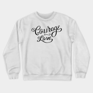 Courage Love Crewneck Sweatshirt